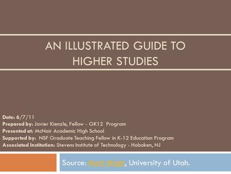 AN ILLUSTRATED GUIDE TO HIGHER STUDIES Source: Matt Might, University of Utah.Matt Might Date: 6/7/11 Prepared by: Javier Kienzle, Fellow - GK12 Program.