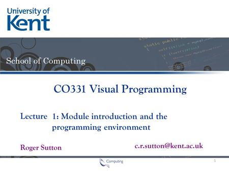 Lecture Roger Sutton CO331 Visual Programming 1: Module introduction and the programming environment 1.