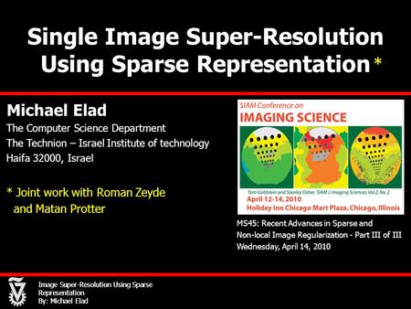Image Super-Resolution Using Sparse Representation By: Michael Elad Single Image Super-Resolution Using Sparse Representation Michael Elad The Computer.