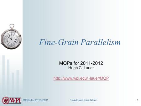 Fine-Grain Parallelism MQPs for 2011-2012 Hugh C. Lauer  MQPs for 2010-2011Fine-Grain Parallelism1.