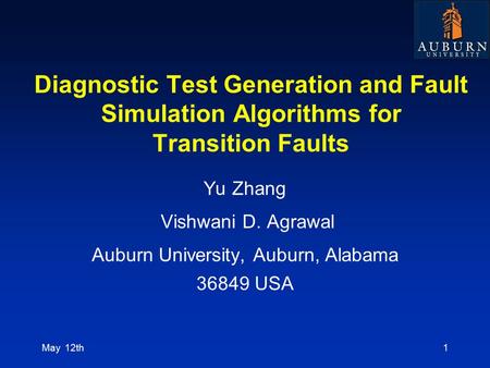 Diagnostic Test Generation and Fault Simulation Algorithms for Transition Faults Yu Zhang Vishwani D. Agrawal Auburn University, Auburn, Alabama 36849.