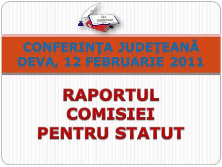 Comisia pentru Statut a fost constituită de Consiliul Judeţean al S.I.P. Hunedoara prin Hotărârea nr. 14/2010, în şedinţa din data de 15.12.2010, în următoarea.