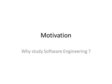 Motivation Why study Software Engineering ?. What is Engineering ? 2 Engineering (Webster) – The application of scientific and mathematical principles.