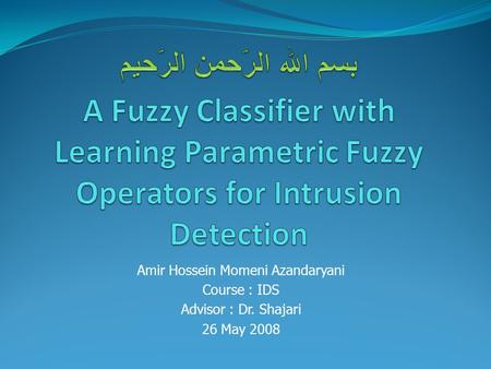 Amir Hossein Momeni Azandaryani Course : IDS Advisor : Dr. Shajari 26 May 2008.