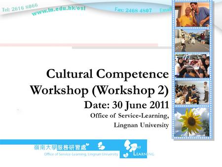 Cultural Competence Workshop (Workshop 2) Date: 30 June 2011 Office of Service-Learning, Lingnan University.