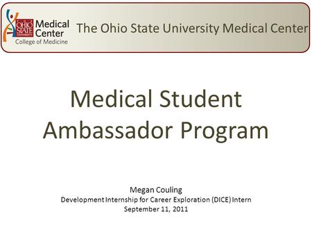 Medical Student Ambassador Program The Ohio State University Medical Center Megan Couling Development Internship for Career Exploration (DICE) Intern September.