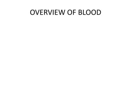 OVERVIEW OF BLOOD. Blood Functions – distribution oxygen and nutrients removal of CO2 & wastes hormones – protection prevent blood loss prevent infection.