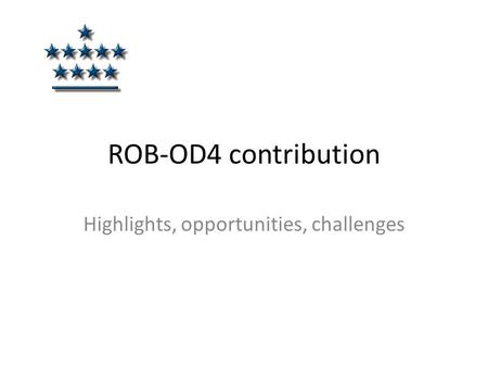 ROB-OD4 contribution Highlights, opportunities, challenges.