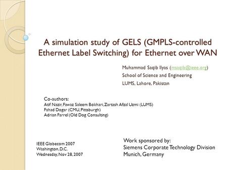 A simulation study of GELS (GMPLS-controlled Ethernet Label Switching) for Ethernet over WAN Muhammad Saqib Ilyas School.