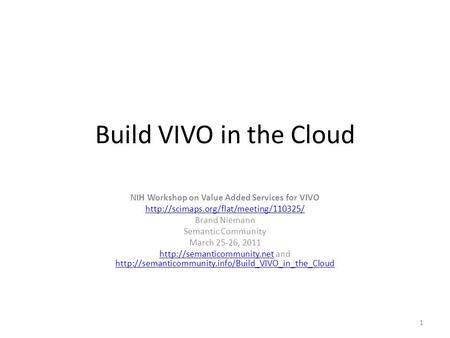 Build VIVO in the Cloud NIH Workshop on Value Added Services for VIVO  Brand Niemann Semantic Community March 25-26,