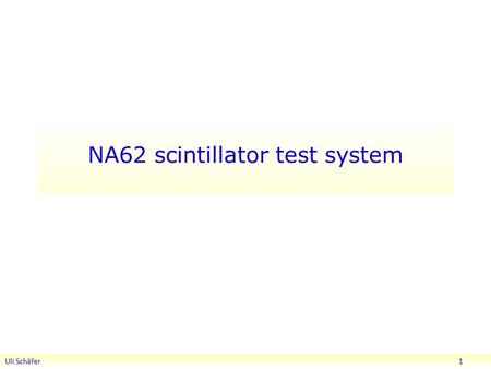 NA62 scintillator test system Uli Schäfer 1. Scintillator test system Assumption: Stepper motor controlling position of source/photo tube Test DAQ taking.