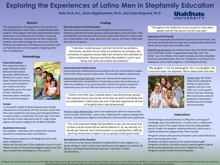 Exploring the Experiences of Latino Men in Stepfamily Education Katie Reck, B.S., Brian Higginbotham, Ph.D., and Linda Skogrand, Ph.D. Abstract This study.