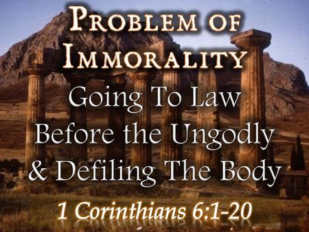  To reprove the Corinthians for the practice of going to law before heathen courts - (6:1-7)  The importance of the church making distinctions between.
