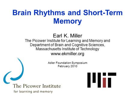 Brain Rhythms and Short-Term Memory Earl K. Miller The Picower Institute for Learning and Memory and Department of Brain and Cognitive Sciences, Massachusetts.