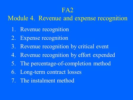 FA2 Module 4. Revenue and expense recognition 1.Revenue recognition 2.Expense recognition 3.Revenue recognition by critical event 4.Revenue recognition.