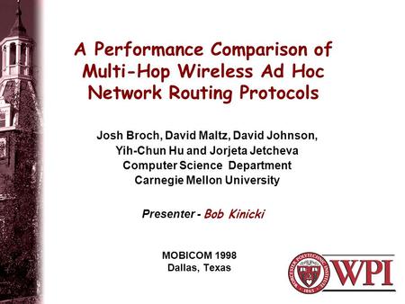 4/16/2017 A Performance Comparison of Multi-Hop Wireless Ad Hoc Network Routing Protocols Josh Broch, David Maltz, David Johnson, Yih-Chun Hu and Jorjeta.
