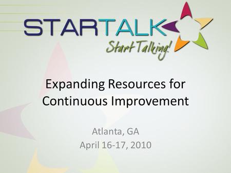 Expanding Resources for Continuous Improvement Atlanta, GA April 16-17, 2010.