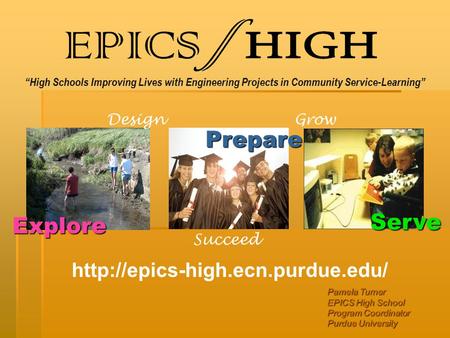 “High Schools Improving Lives with Engineering Projects in Community Service-Learning” Serve Explore Prepare Design Succeed.