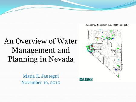 An Overview of Water Management and Planning in Nevada Maria E. Jauregui November 16, 2010.