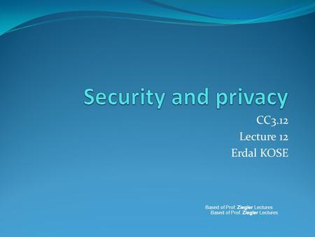 CC3.12 Lecture 12 Erdal KOSE Based of Prof. Ziegler Lectures.