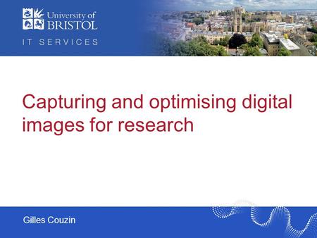 Capturing and optimising digital images for research Gilles Couzin.