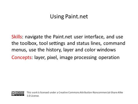 Skills: navigate the Paint.net user interface, and use the toolbox, tool settings and status lines, command menus, use the history, layer and color windows.