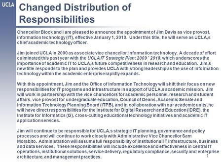 Changed Distribution of Responsibilities 1 Chancellor Block and I are pleased to announce the appointment of Jim Davis as vice provost, information technology.