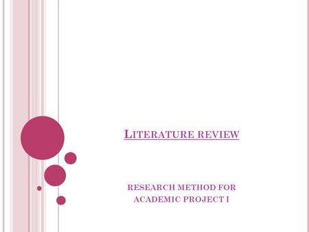 L ITERATURE REVIEW RESEARCH METHOD FOR ACADEMIC PROJECT I.