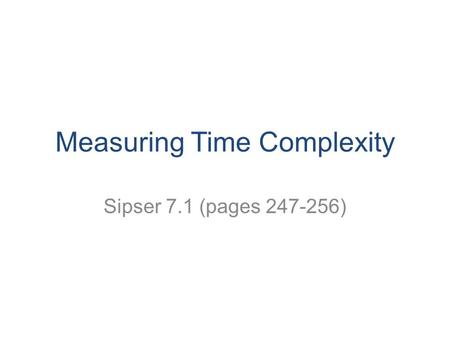 Measuring Time Complexity Sipser 7.1 (pages 247-256)