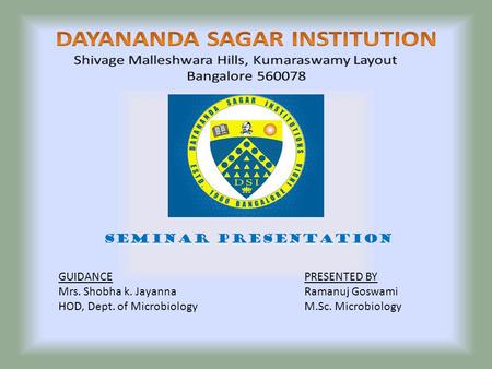 SEMINAR PRESENTATION GUIDANCE Mrs. Shobha k. Jayanna HOD, Dept. of Microbiology PRESENTED BY Ramanuj Goswami M.Sc. Microbiology.