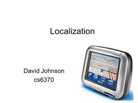 Localization David Johnson cs6370. Basic Problem Go from thisto this.