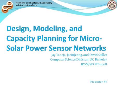 Network and Systems Laboratory nslab.ee.ntu.edu.tw Jay Taneja, JaeinJeong, and David Culler Computer Science Division, UC Berkeley IPSN/SPOTS 2008 Presenter: