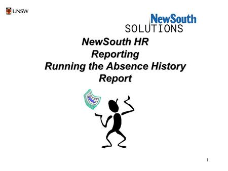1 NewSouth HR Reporting Running the Absence History Report.