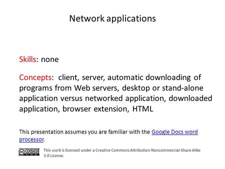 Network applications Skills: none Concepts: client, server, automatic downloading of programs from Web servers, desktop or stand-alone application versus.