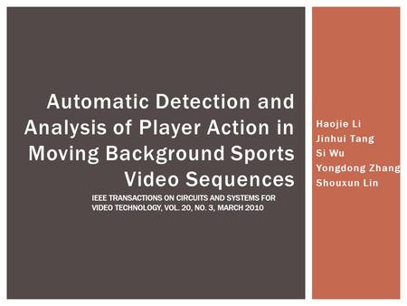 Haojie Li Jinhui Tang Si Wu Yongdong Zhang Shouxun Lin Automatic Detection and Analysis of Player Action in Moving Background Sports Video Sequences IEEE.