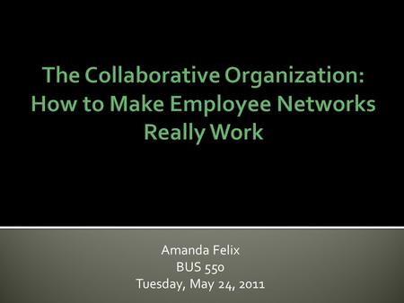 Amanda Felix BUS 550 Tuesday, May 24, 2011.  Traditional methods are not enough!  Reduce costs, improve efficiency and spur innovation!  Information.