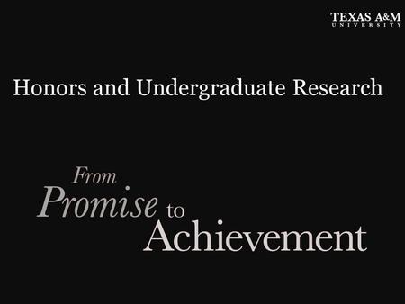 Honors and Undergraduate Research. What We Do Provide high-impact educational experiences Challenge motivated students in all academic disciplines to.
