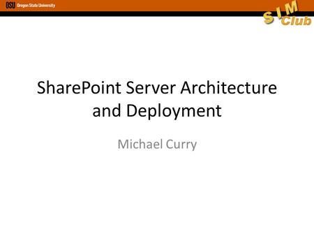 SharePoint Server Architecture and Deployment Michael Curry.