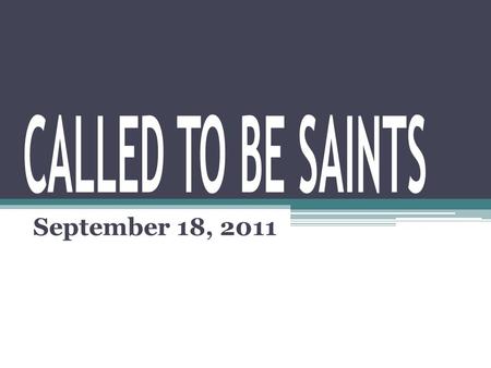 September 18, 2011. Today’s Outline In today’s lesson, we will learn: ▫ Everyone can become a Saint ▫ The requirements of Sainthood ▫ What life looks.