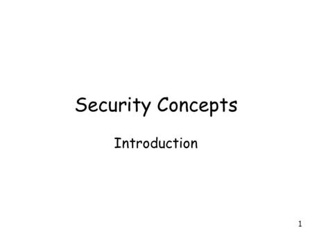 1 Security Concepts Introduction. 2 Main Themes of the Course Vulnerabilities of networked applications –Worms, denial of service attacks, malicious code.