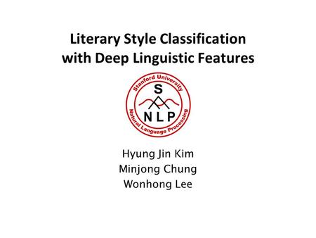 Literary Style Classification with Deep Linguistic Features Hyung Jin Kim Minjong Chung Wonhong Lee.