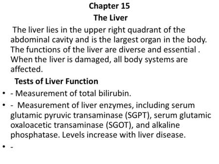 Chapter 15 The Liver The liver lies in the upper right quadrant of the abdominal cavity and is the largest organ in the body. The functions of the liver.