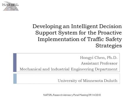 Developing an Intelligent Decision Support System for the Proactive Implementation of Traffic Safety Strategies Hongyi Chen, Ph.D. Assistant Professor.