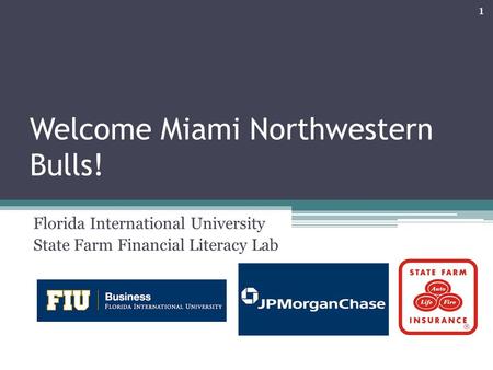 Welcome Miami Northwestern Bulls! Florida International University State Farm Financial Literacy Lab 1.