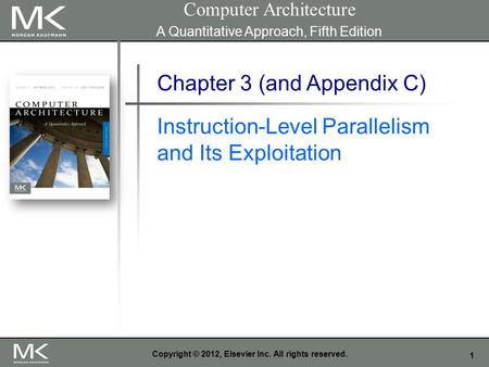 1 Copyright © 2012, Elsevier Inc. All rights reserved. Chapter 3 (and Appendix C) Instruction-Level Parallelism and Its Exploitation Computer Architecture.