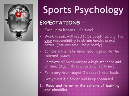 Sports Psychology EXPECTATIONS – Turn up to lessons... On time!