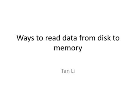 Ways to read data from disk to memory Tan Li. read, write read, write -- low level file access, it's an operation between two file discriptors. SYNOPSIS.