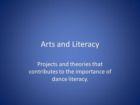 Arts and Literacy Projects and theories that contributes to the importance of dance literacy.