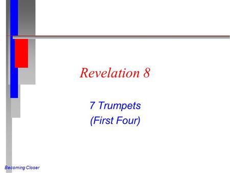 Becoming Closer Revelation 8 7 Trumpets (First Four)