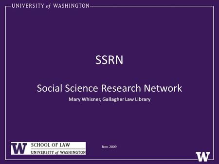 SSRN Social Science Research Network Mary Whisner, Gallagher Law Library Nov. 2009.